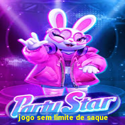 jogo sem limite de saque